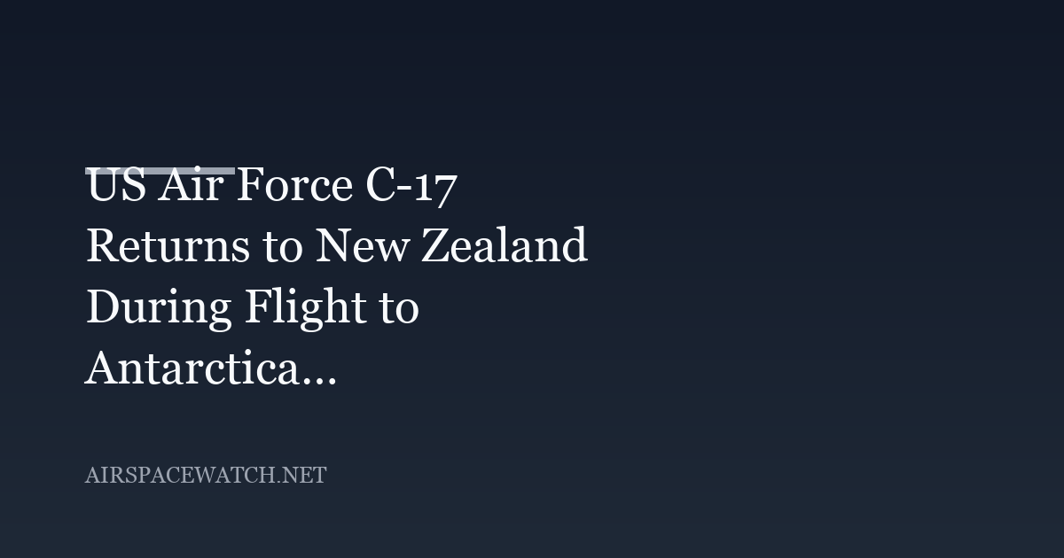 US Air Force C-17 Turns Back From Antarctica After Space Hazard Notice